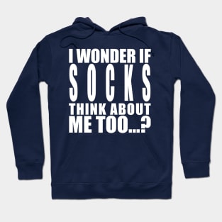 I wonder if socks think about me too Hoodie